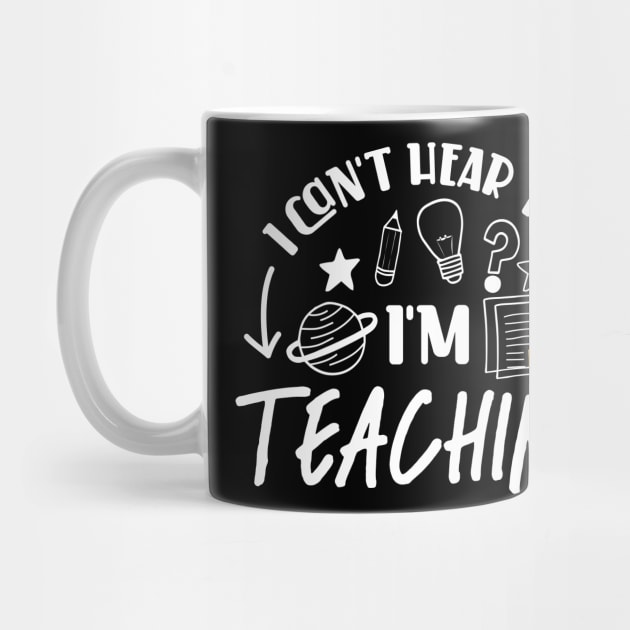 I Can't Hear You I'm Teaching by QUENSLEY SHOP